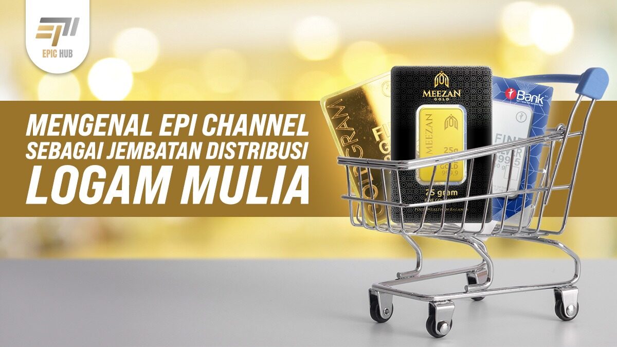 mengenal-epi-channel-sebagai-jembatan-distribusi-logam-mulia-20260612105245-284